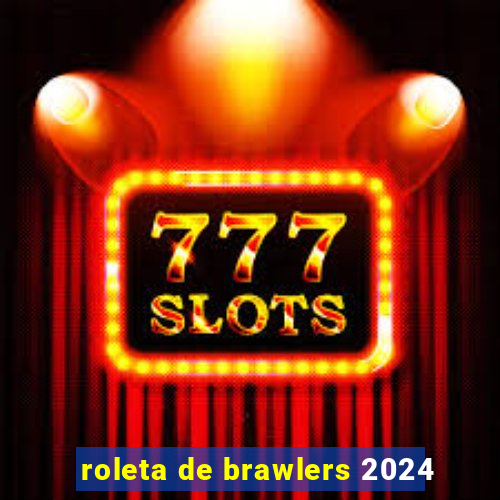 roleta de brawlers 2024